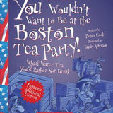 You Wouldn't Want to Be at the Boston Tea Party!