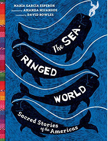 The Sea-Ringed World: Sacred Stories of the Americas, María García Esperón, Hardcover book cover